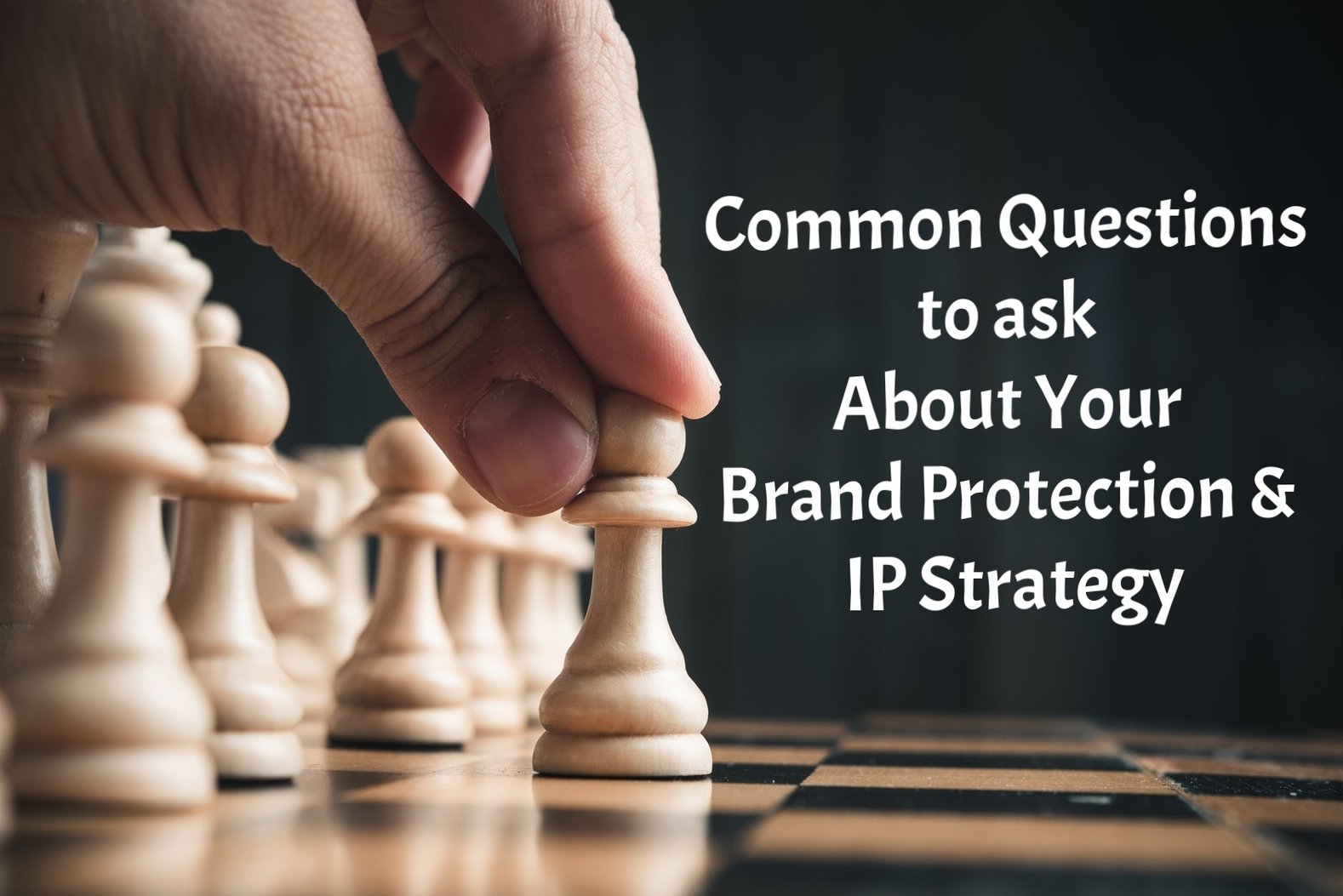 Common Questions to Ask About Your Brand Protection & IP Strategy